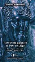 Histoire de la pensée au Pays de Liège, Des origines à nos jours - Tome III : XVIe s. - XVIIIe s.