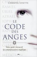 Le code des anges - Votre guide interactif de communication angélique, votre guide interactif de communication angélique