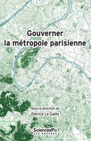 Gouverner la métropole parisienne, État, conflits, institutions, réseaux