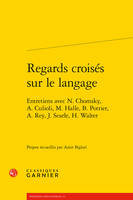 Regards croisés sur le langage, Entretiens avec n. chomsky, a. culioli, m. halle, b. pottier, a. rey, j. searle, h. walter