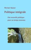 Politique intégrale, Une nouvelle politique pour un temps nouveau