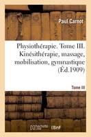 Physiothérapie. Tome III. Kinésithérapie, massage, mobilisation, gymnastique