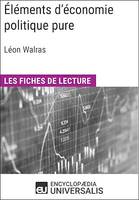 Éléments d'économie politique pure ou théorie de la richesse sociale de Léon Walras, Les Fiches de lecture d'Universalis