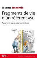 Fragments de vie d’un référent ASE, Au coeur de la protection de l'enfance