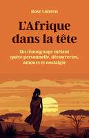 L'Afrique dans la tête, Un témoignage mêlant quête personnelle, découvertes, amours et nostalgie.