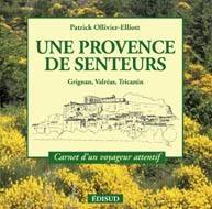 Une Provence de senteurs - Grignan, Valréas, Tricastin, Grignan, Valréas, Tricastin