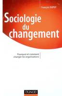 Sociologie du changement - Pourquoi et comment changer les organisations, pourquoi et comment changer les organisations