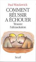 Comment réussir a échouer. Trouver l'ultrasolution