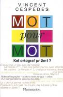 Mot pour mot, kel ortograf pr 2m1 ?