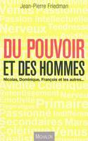 DU POUVOIR ET DES HOMMES - Nicolas, Dominique, Francois et les autres..., Nicolas, Dominique, François et les autres