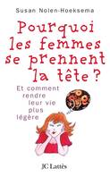 Pourquoi les femmes se prennent la t√™te... : Et comment se rendre la vie plus l√©g√®re