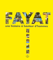 FAYAT - Une histoire à hauteur d'hommes, une histoire à hauteur d'hommes