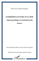 PATRIMOINE CULTUREL ET LA MER, Aspects juridiques et institutionnels - Tome 2