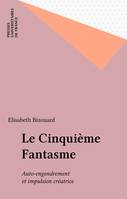 LE CINQUIEME FANTASME, auto-engendrement et impulsion créatrice