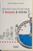 Que feriez-vous s'il vous restait 1 heure à vivre ?