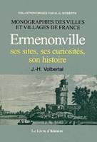 ERMENONVILLE, SES SITES, SES CURIOSITES, SON HISTOIRE