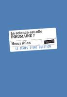 LA SCIENCE EST-ELLE INHUMAINE, Essai sur la libre nécessité