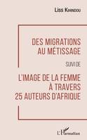 Des migrations au métissage, suivi de L'image de la femme à travers 25 auteurs d'Afrique