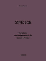 Tombeau - Variations autour des œuvres de Claude Lévêque