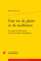 Une vie de gloire et de souffrance, Le mythe de beethoven sous la troisième république