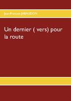 Un dernier vers pour la route