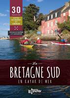 La Bretagne sud en kayak de mer: 30 parcours entre Le Croisic et Crozon