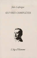 Œuvres complètes / Jules Laforgue., Tome troisième, Oeuvres et fragments posthumes, Oeuvres complètes, Oeuvres et fragments posthumes