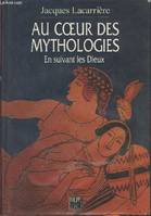 Au coeur des mythologies - en suivant les dieux, en suivant les dieux