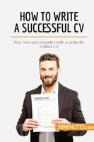 How to Write a Successful CV, Win over any recruiter with a perfectly crafted CV