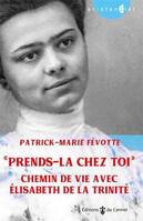 Prends-la chez toi, Chemin de vie avec Élisabeth de la Trinité