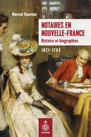 Notaires en Nouvelle-France, Histoire et biographies, 1621-1763