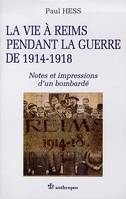 La vie à Reims pendant la guerre de 1914-1918 - notes et impressions d'un bombardé, notes et impressions d'un bombardé