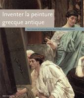 Inventer la peinture grecque antique