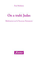 On a trahi Judas, méditation sur le Nouveau Testament