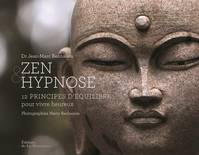 Zen et Hypnose, 12 principes d'équilibre pour vivre heureux