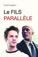 LE FILS PARALLELE