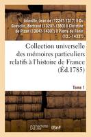 Collection universelle des mémoires particuliers relatifs à l'histoire de France. Tome 1