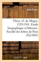 Thèse. Olivier de Magny, 1529-1561. Etude biographique et littéraire. Faculté des lettres de Paris