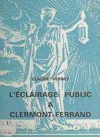 Contribution à l'histoire de l'éclairage public à Clermont-Ferrand : de la chandelle au sodium H.P.