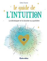 Le guide de l'intuition, La développer et la booster au quotidien