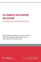 La rupture du contrat de travail, Chronique de jurisprudence 2016-2020