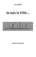 Je suis la Ville qui hurle dans le noir, Poèmes et chansons