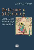 De la cure à l'écriture, L'élaboration d'un héritage traumatique