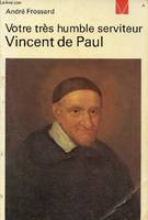 Sciences humaines (H.C.) Votre très humble serviteur Vincent de Paul