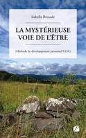 La mystérieuse Voie de l'Être, (Méthode de développement personnel V.I.A.)