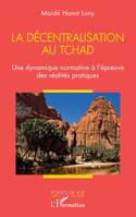 La décentralisation au Tchad, Une dynamique normative à l'épreuve des réalités pratiques