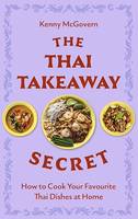 The Thai Takeaway Secret, How to Cook Your Favourite Fakeaway Dishes at Home