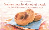 Craquez pour les donuts et bagels !, 30 recettes de petits pains ronds salés et beignets sucrés