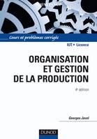 Organisation et gestion de la production - 4e édition, Cours, exercices et etudes de cas