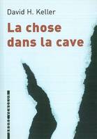 LA CHOSE DANS LA CAVE, et autres nouvelles